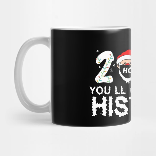 2020 You'll Go Down In History christmas Gift by issambak